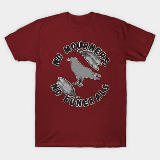 No Mourners, No Funerals Six of Crows Fandom T-Shirt